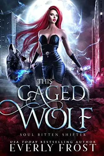 This Caged Wolf: Soul Bitten Shifter Book 3