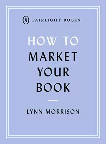 How to Market Your Book: A book marketing manual for both self-published and traditionally published authors