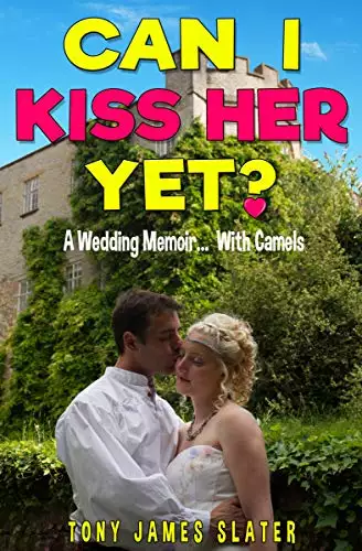 Can I Kiss Her Yet? A Wedding Memoir... With Camels