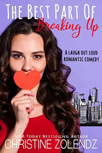 The Best Part Of Breaking Up: A Laugh Out Loud Romantic Comedy