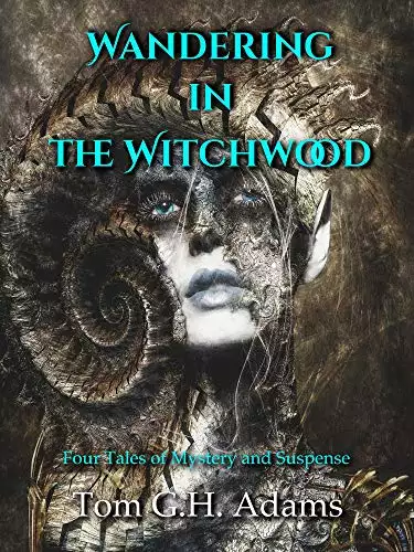 Wandering in the Witchwood: Four tales of mystery and suspense