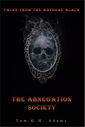 The Abnegation Society: Tale II from the Abyssal Black
