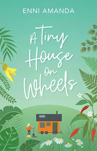 A Tiny House on Wheels: A Small Town Love Story