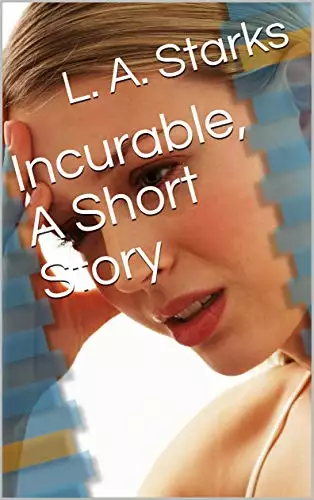 Incurable, A Short Story