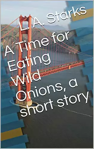 A Time for Eating Wild Onions, a short story