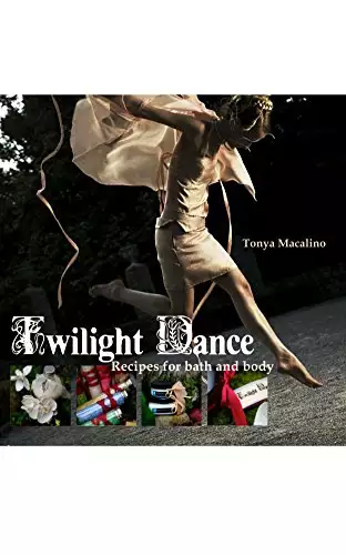 Twilight Dance: Recipes for Bath and Body