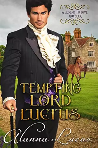 Tempting Lord Lucius: A Legend to Love Novella