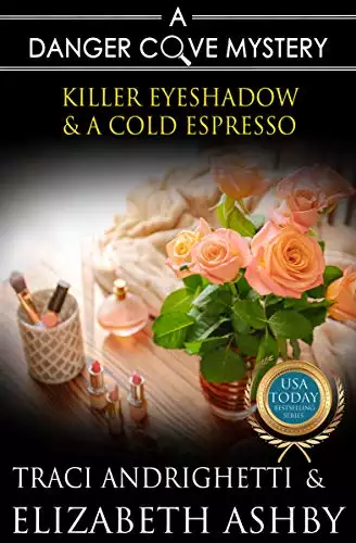 Killer Eyeshadow & a Cold Espresso: a Danger Cove Hair Salon Mystery