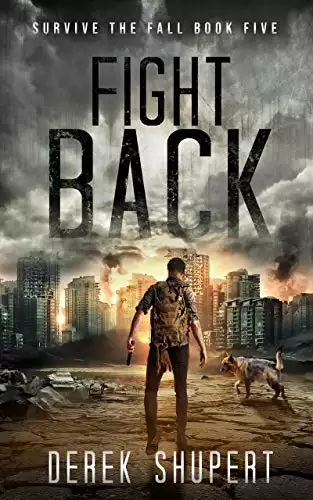 Fight Back: A Post-Apocalyptic Survival Thriller