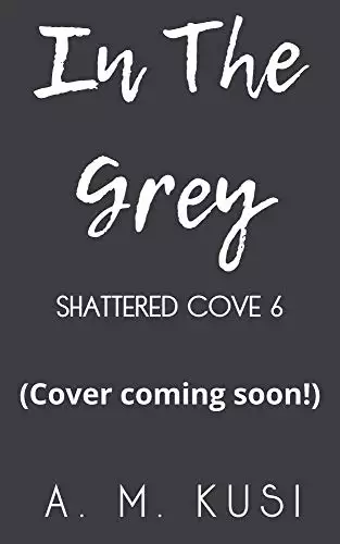 In The Grey: Shattered Cove Series Book 6