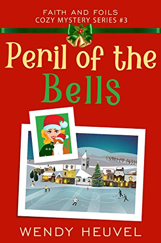 Peril of the Bells: Faith and Foils Cozy Mystery Series Book #3