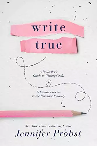 Write True: A Bestseller's Guide to Writing Craft and Achieving Success in the Romance Industry