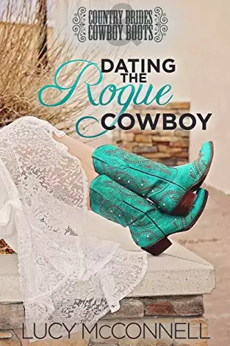 Dating the Rogue Cowboy: Country Brides and Cowboy Boots