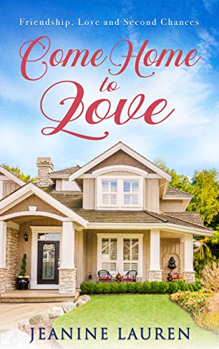 Come Home to Love : Friendship, Love and Second Chances