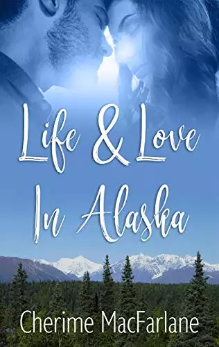 Life and Love in Alaska: Volume 1