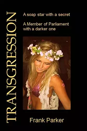 Transgression: A soap star with a secret. A Member of Parliament with a darker one