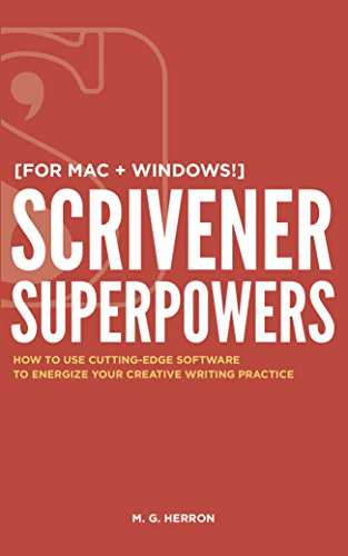 Scrivener Superpowers: How to Use Cutting-Edge Software to Energize Your Creative Writing Practice