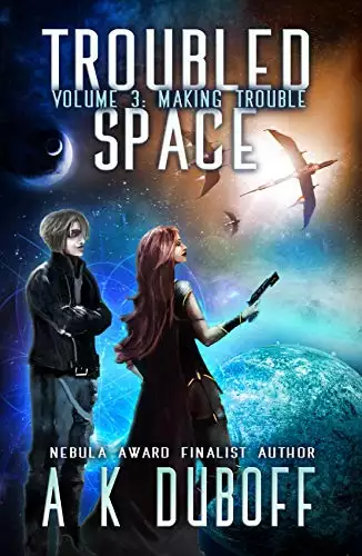 Troubled Space - Vol 3. Making Trouble: A Comedic Space Opera Adventure