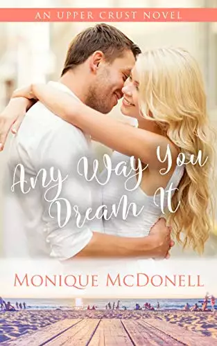 Any Way You Dream It: An Upper Crust Novel - Book 2 - a fake enagagement small town romance