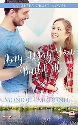 Any Way You Build It: An Upper Crust Novel, Book 6 - a single mom small town romance