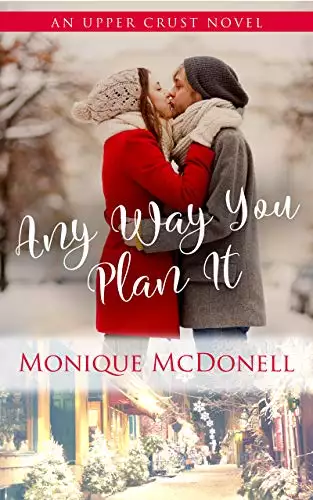 Any Way You Plan It: An Upper Crust Series Novel - a small town friends to lovers romance