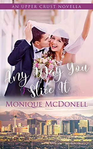 Any Way You Slice It: An Upper Crust Novella - a sweet marriage of convenience romance