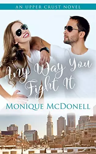 Any Way You Fight It: An Upper Crust Novel - an enemies to lovers second chance romance