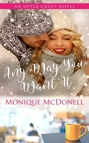 Any Way You Want It : An Upper Crust Series Novel- an opposites attract small town romance