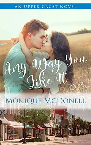 Any Way You Like It: An Upper Crust Novel - A Second change small town romance