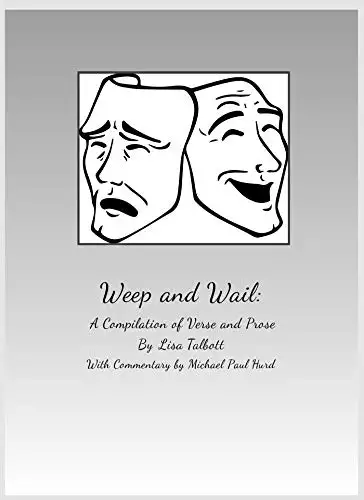 Weep and Wail: A Compilation of Poetry and Prose