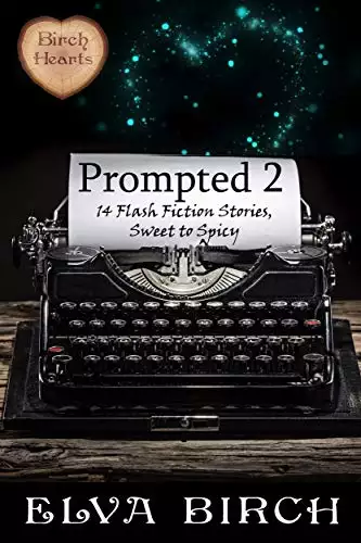 Prompted 2: 14 Flash Fiction Stories, Sweet to Spicy