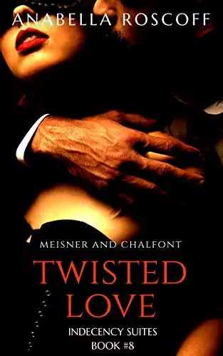 Twisted Love Meisner and Chalfont: Indecency Suites Novella #8