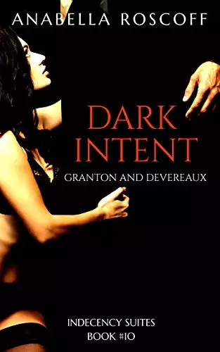 Dark Intent Granton and Devereaux: Indecency Suites Novella #10
