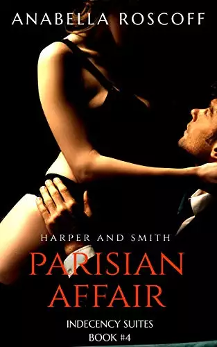 Parisian Affair Harper and Smith: Indecency Suites Novella #4