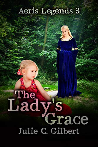 Aeris Legends Book 3: The Lady's Grace: Third Novel a Young Adult Fantasy Prequel Trilogy Leading to Redeemer Chronicles