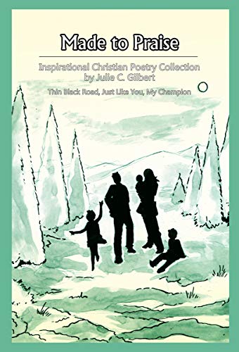 Made to Praise: Inspirational Christian Poetry Collection: A Large Collection of Short Poems Aimed at Encouraging and Uplifting Weary Souls
