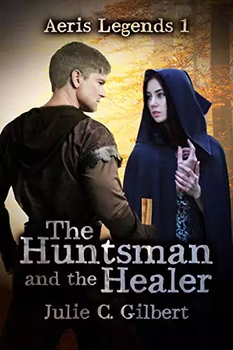 The Huntsman and the Healer: The First Novel in a Young Adult Fantasy Prequel Trilogy Leading to Redeemer Chronicles