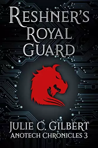 Anotech Chronicles Book 3: Reshner's Royal Guard: An Epic Science Fiction Space Opera Adventure Novel Featuring Nanomachines