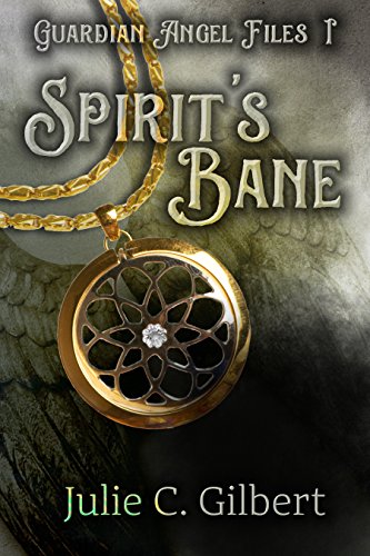 Guardian Angel Files Book 1: Spirit's Bane: A Young Adult Guardian Angel Christian Fantasy Novel