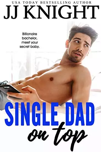 Single Dad on Top: A Baby and Clueless Billionaire Romantic Comedy