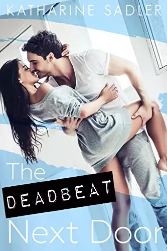 The Deadbeat Next Door: An Enemies to Lovers Romance