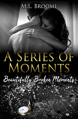 Beautifully Broken Moments: A Modern Day Romance