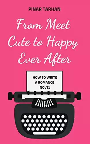 How To Write An Amazing Romance Novel: tips to get you from "meet-cute" to "happy ever after": Everything you need to take you from finding your romance novel idea to a finished and polished draft