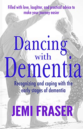 Dancing With Dementia: Recognizing and Coping with the Early Stages of Dementia