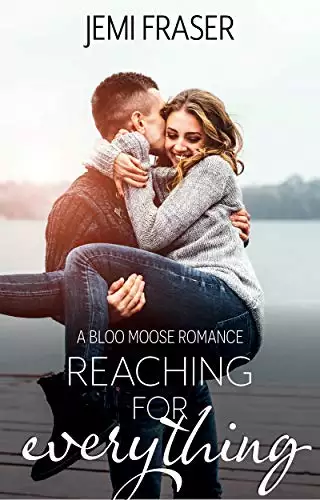 Reaching For Everything: A Bloo Moose Romance