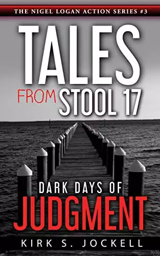 Tales from Stool 17; Dark Days of Judgment: The Nigel Logan Action Series #3