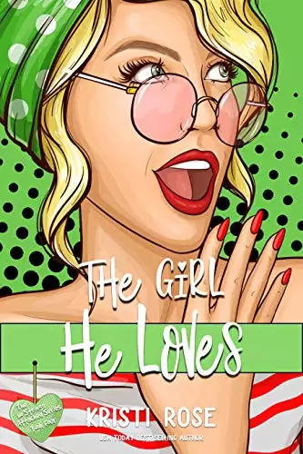 The Girl He Loves : A Second Chance Romantic Comedy