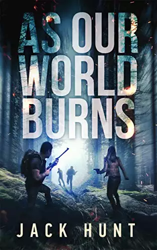 As Our World Burns: A Post-Apocalyptic Survival Thriller