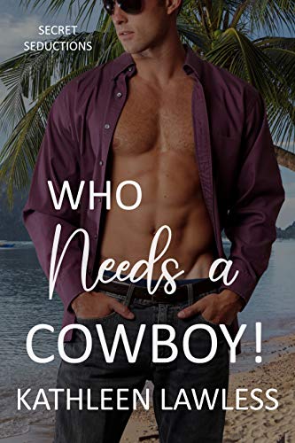 WHO NEEDS A COWBOY!: Secret Seductions Book 4