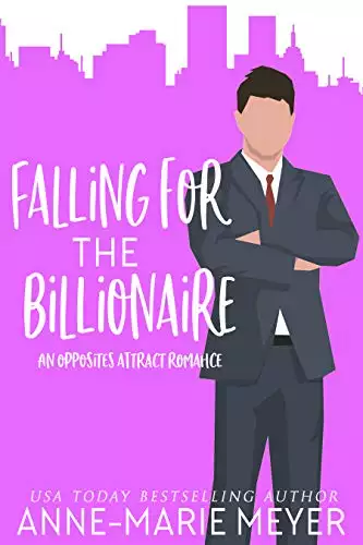 Falling for the Billionaire: An Opposites Attract Romance